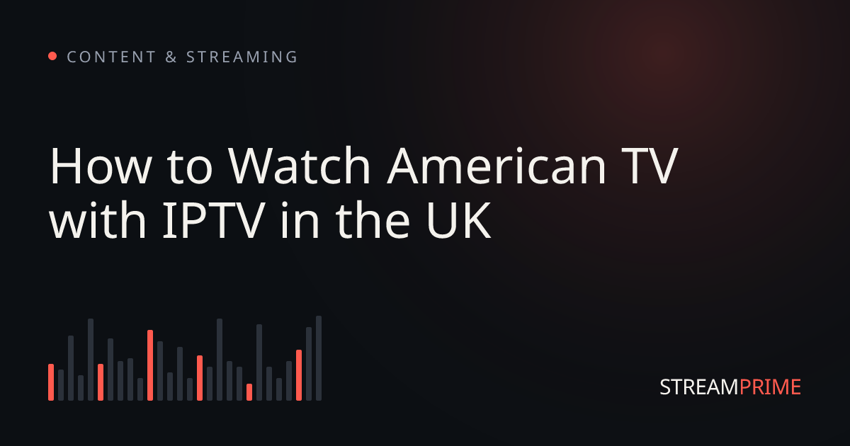 Image of "How to Watch American TV with IPTV in the UK" blog post