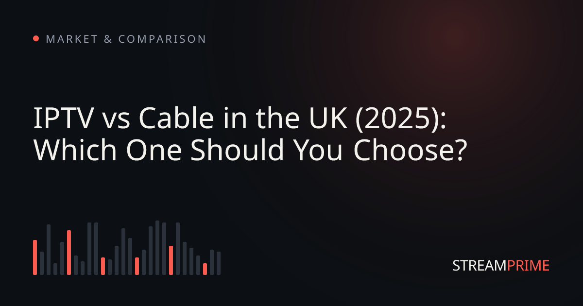 Image of "IPTV vs Cable in the UK (2025): Which One Should You Choose?" blog post