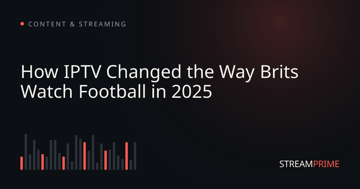Image of "How IPTV Changed the Way Brits Watch Football in 2025" blog post