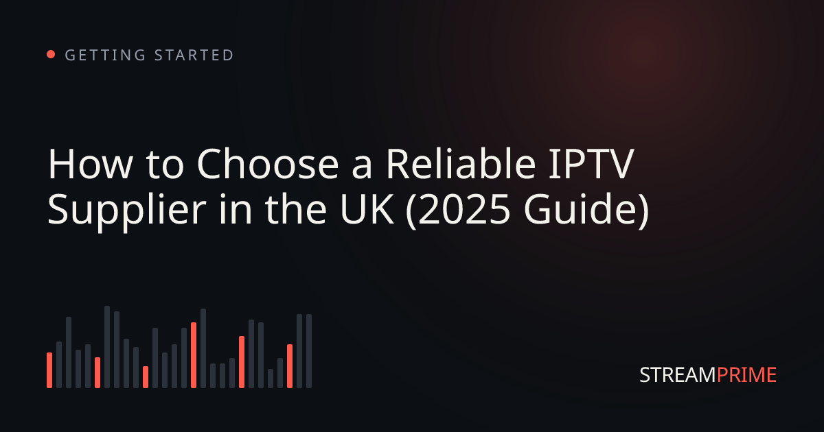 How to Choose a Reliable IPTV Supplier in the UK (2025 Guide)
