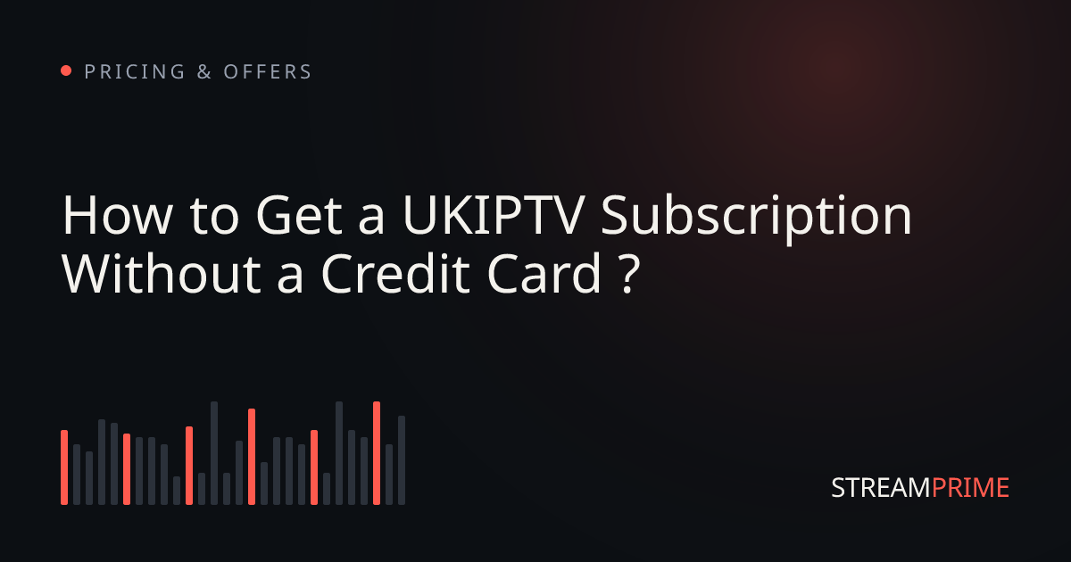 Image of "How to Get a UKIPTV Subscription Without a Credit Card ?" blog post