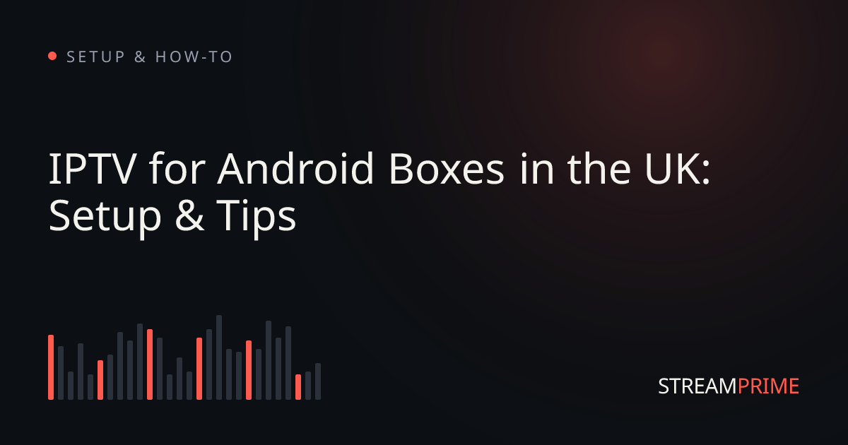 Image of "IPTV for Android Boxes in the UK: Setup & Tips" blog post