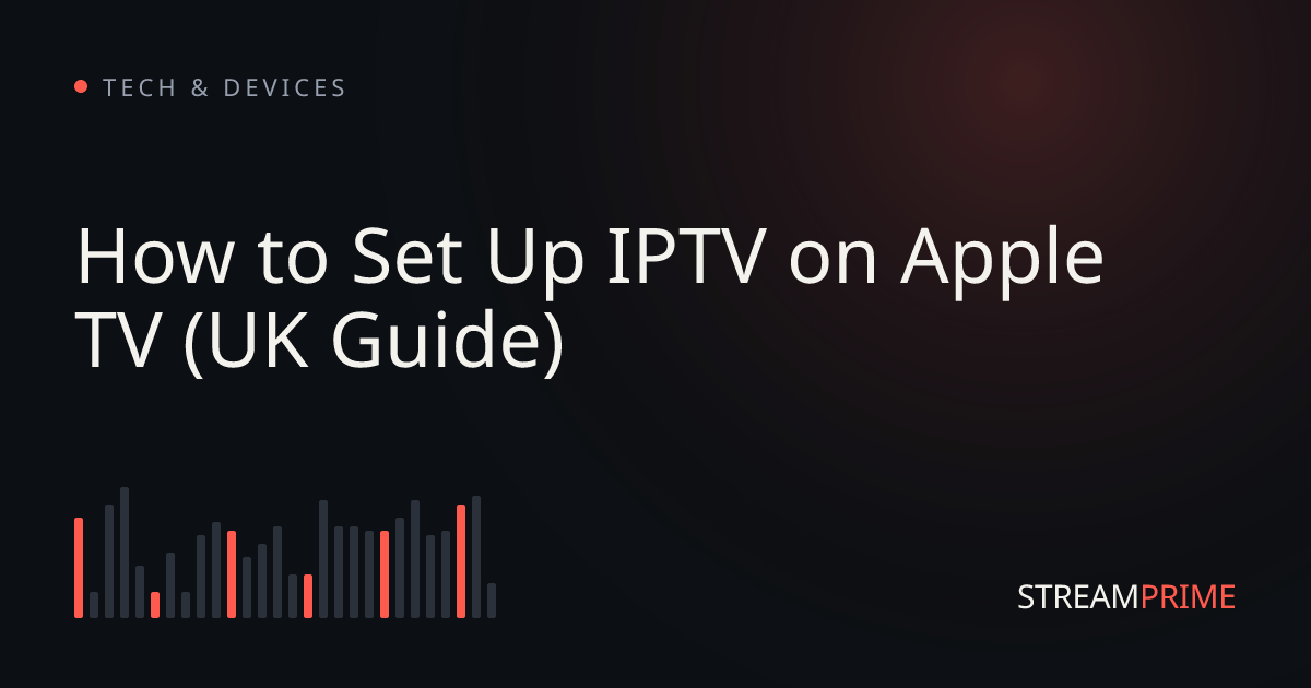 How to Set Up IPTV on Apple TV (UK Guide)