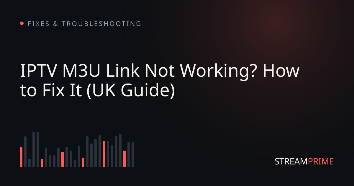 IPTV M3U Link Not Working? How to Fix It (UK Guide)