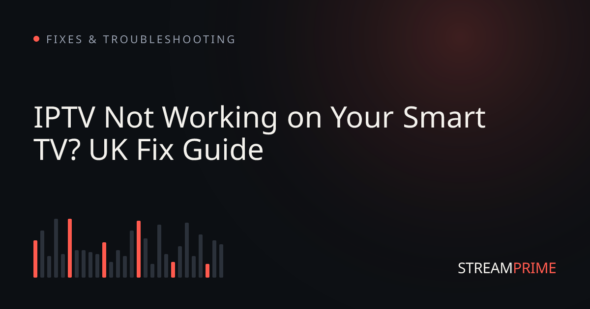 IPTV Not Working on Your Smart TV? UK Fix Guide