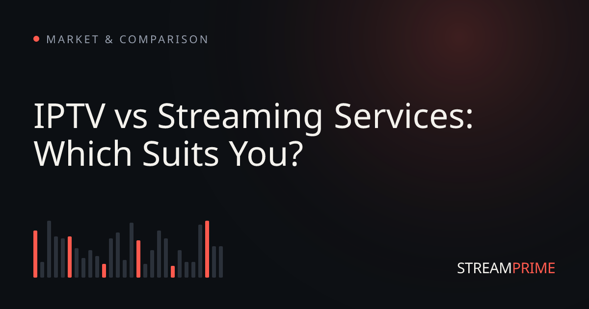 IPTV vs Streaming Services: Which Suits You?