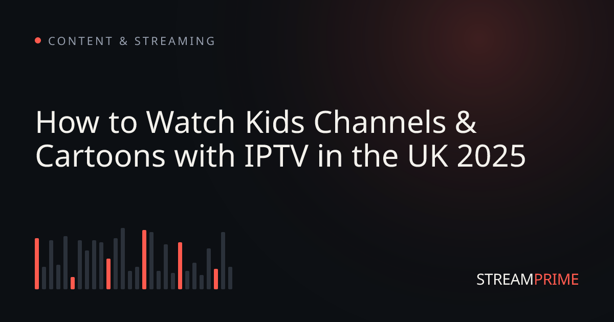 Image of "How to Watch Kids Channels & Cartoons with IPTV in the UK 2025" blog post