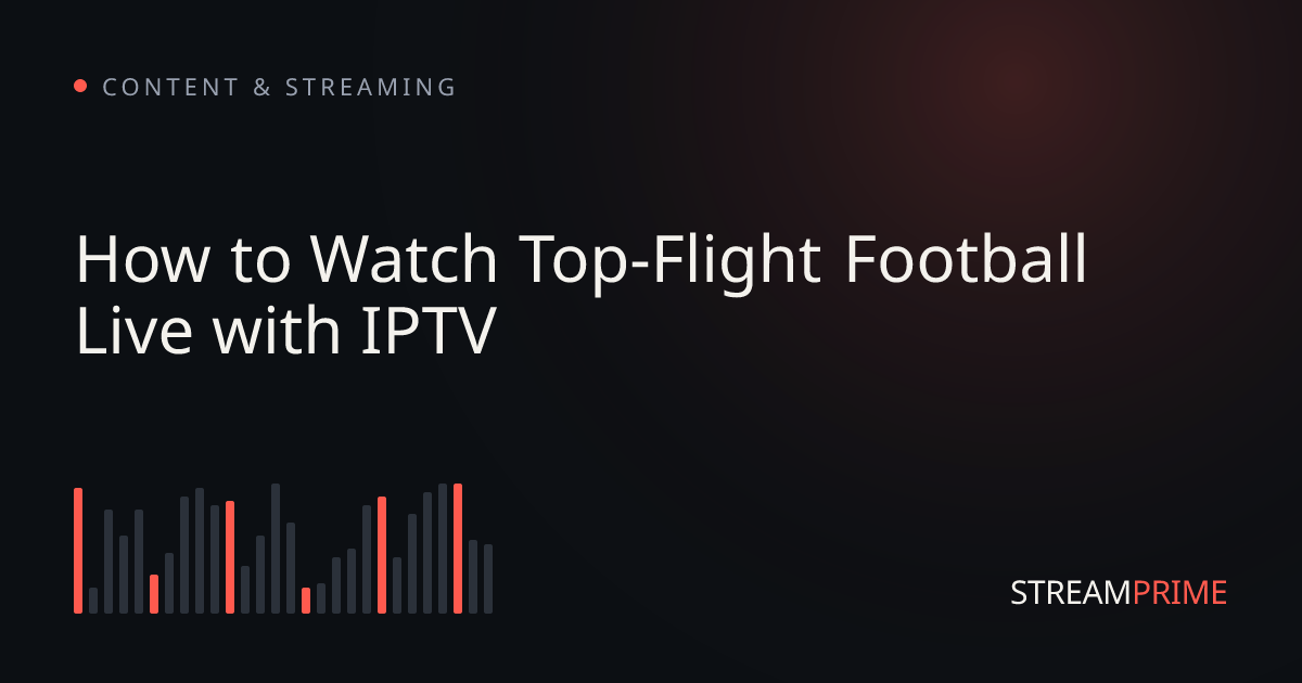 Image of "How to Watch Top-Flight Football Live with IPTV" blog post